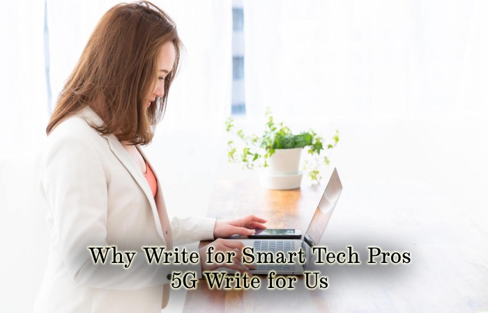 Why Write for Smart Tech Pros – 5G Write for Us