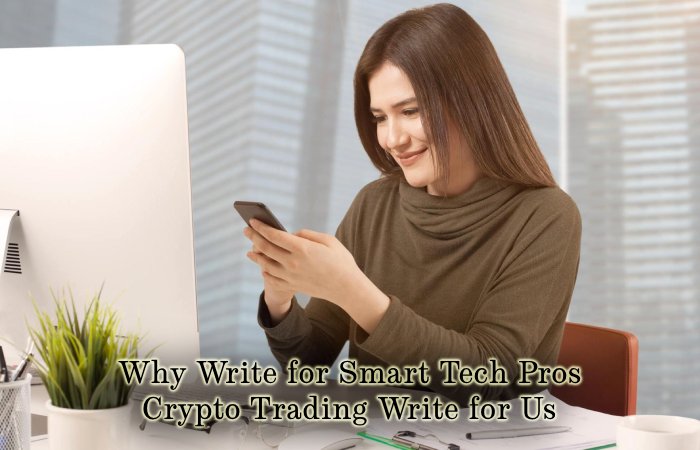 Why Write for Smart Tech Pros – Crypto Trading Write for Us